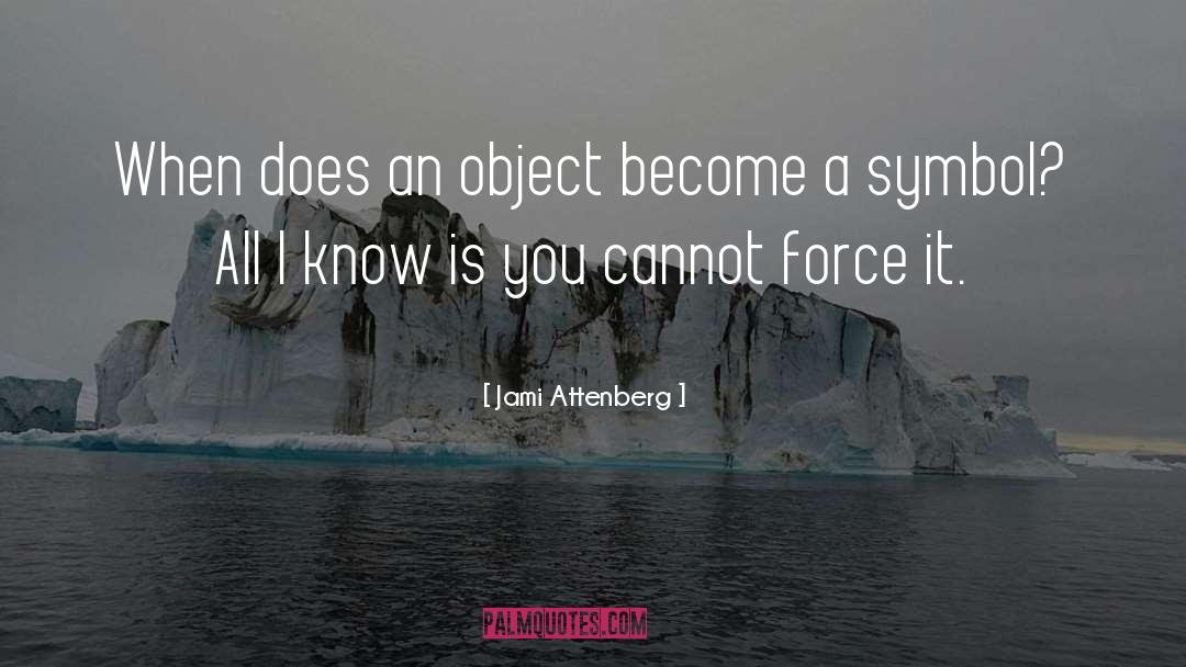 Jami Attenberg Quotes: When does an object become