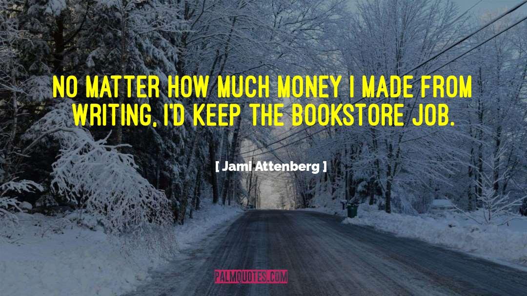 Jami Attenberg Quotes: No matter how much money