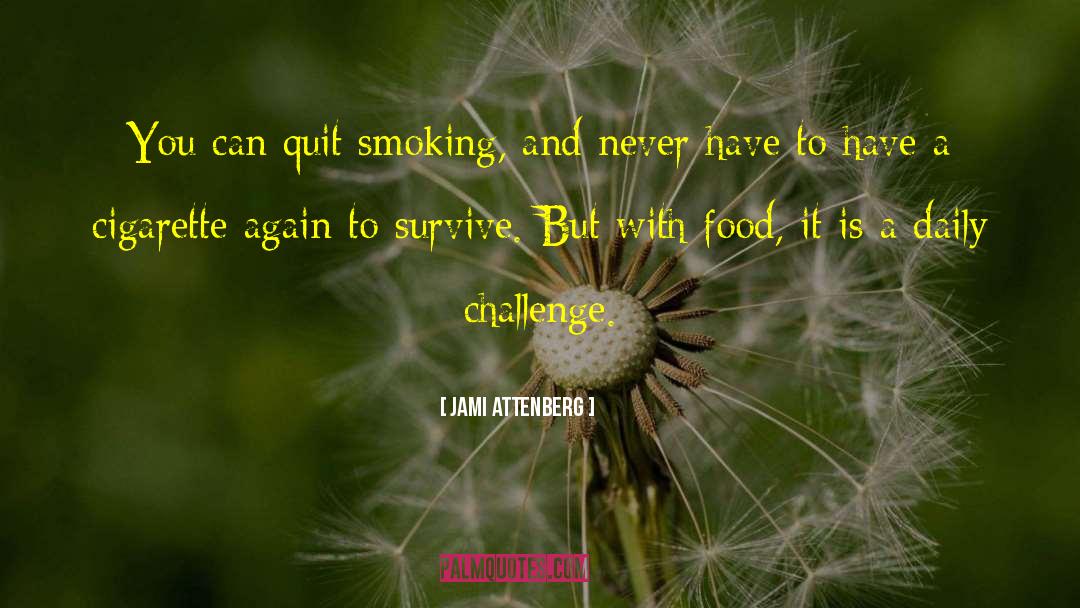 Jami Attenberg Quotes: You can quit smoking, and