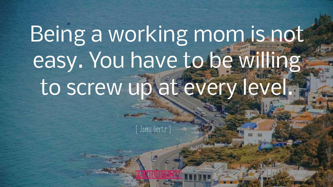 Jami Gertz Quotes: Being a working mom is