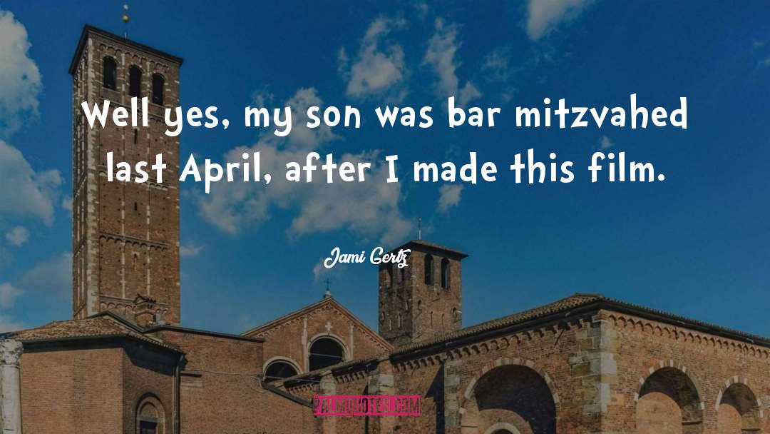 Jami Gertz Quotes: Well yes, my son was