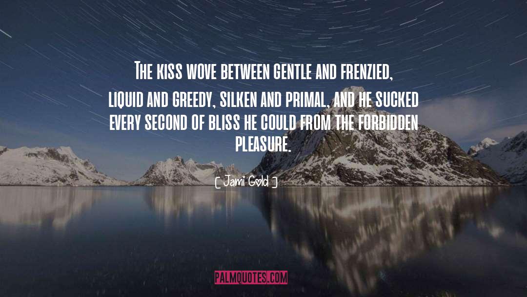 Jami Gold Quotes: The kiss wove between gentle