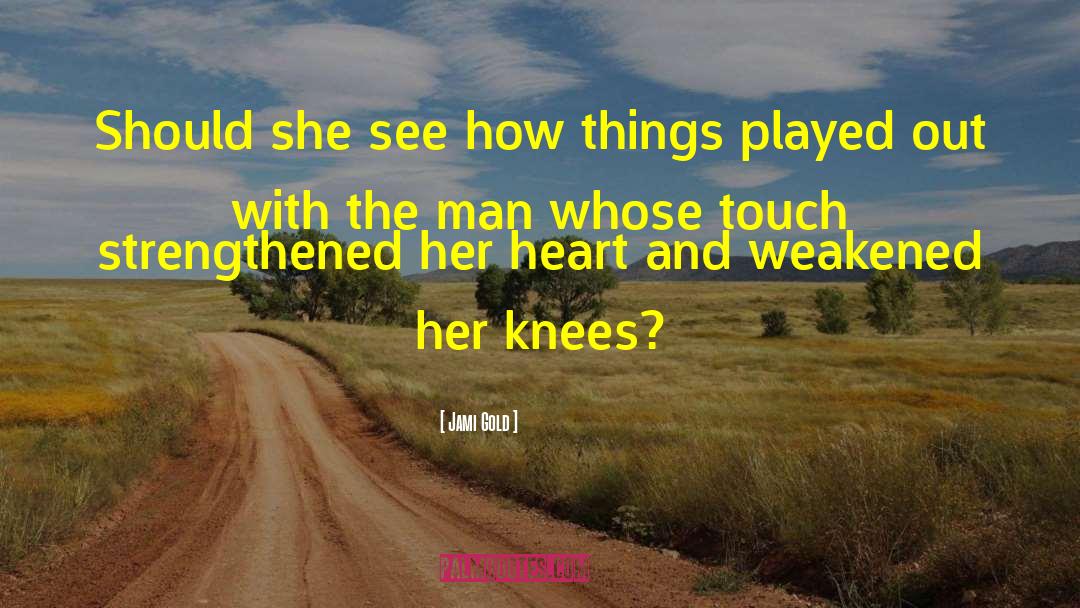 Jami Gold Quotes: Should she see how things