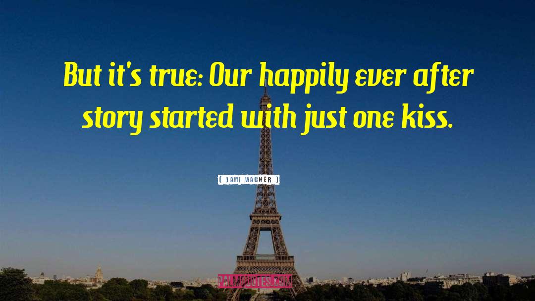 Jami Wagner Quotes: But it's true: Our happily