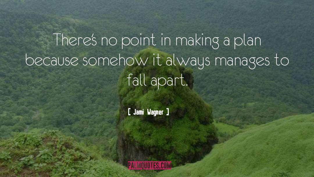 Jami Wagner Quotes: There's no point in making