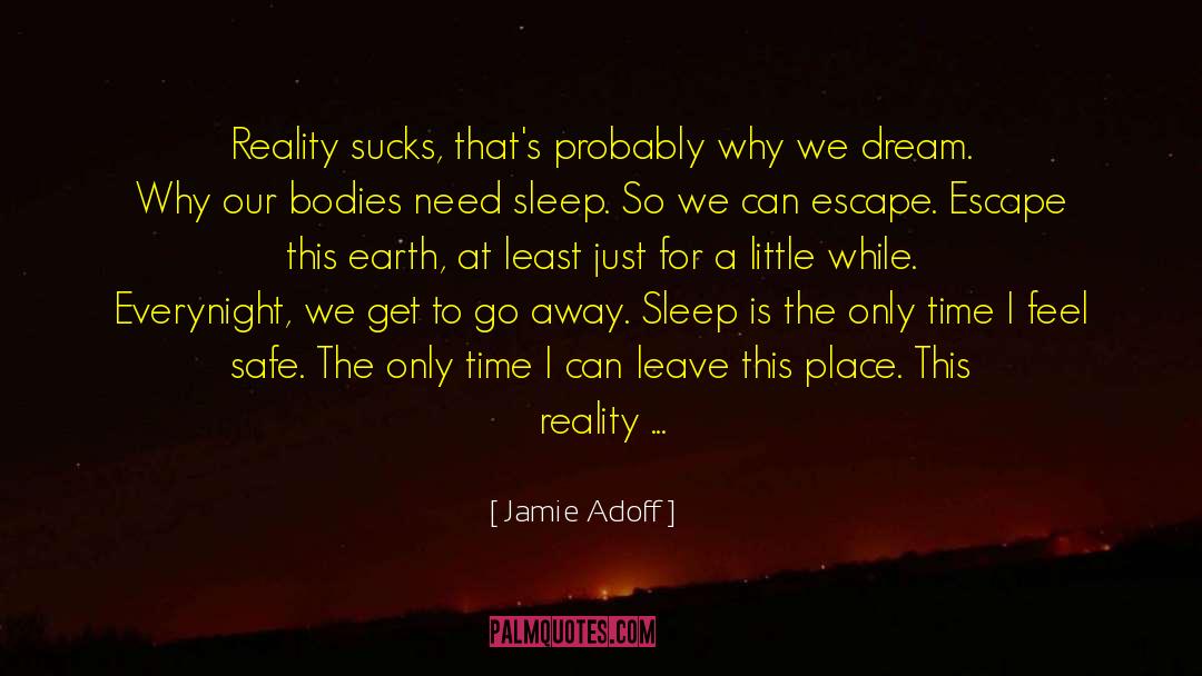 Jamie Adoff Quotes: Reality sucks, that's probably why