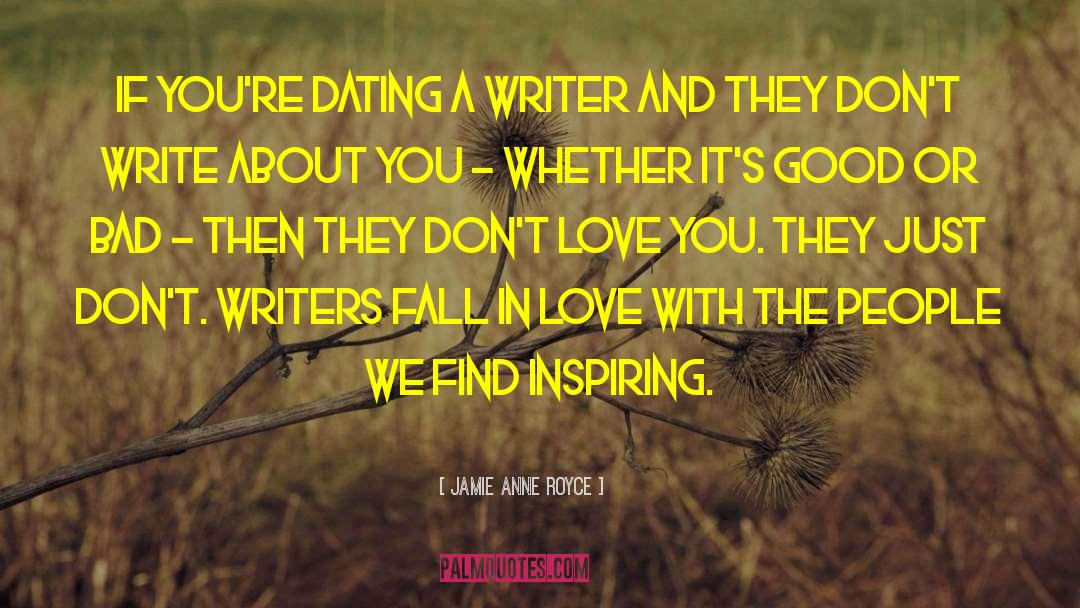 Jamie Anne Royce Quotes: If you're dating a writer