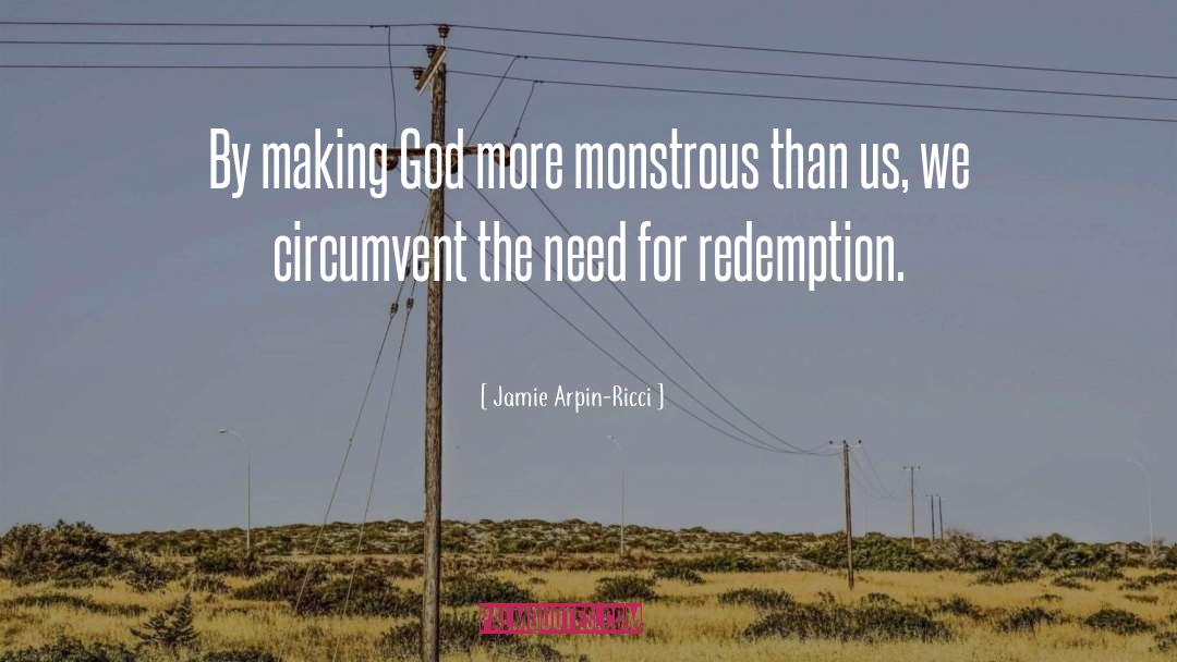 Jamie Arpin-Ricci Quotes: By making God more monstrous