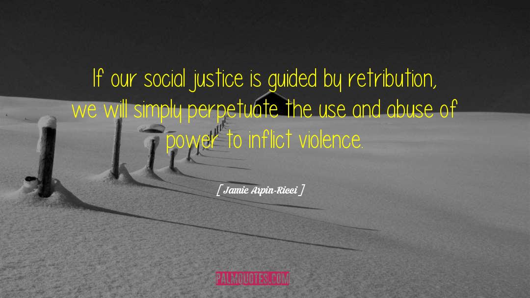 Jamie Arpin-Ricci Quotes: If our social justice is