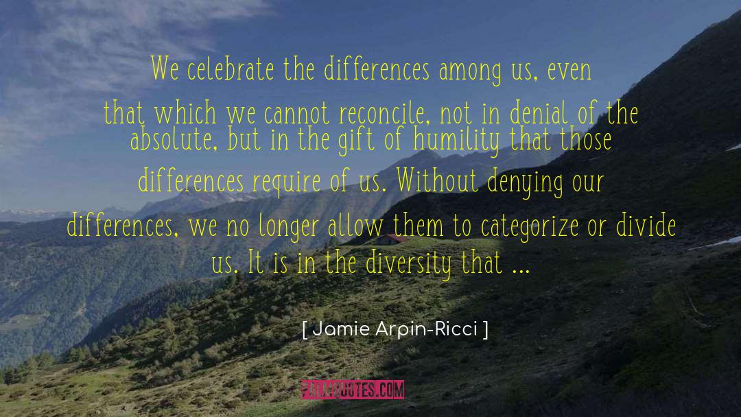 Jamie Arpin-Ricci Quotes: We celebrate the differences among