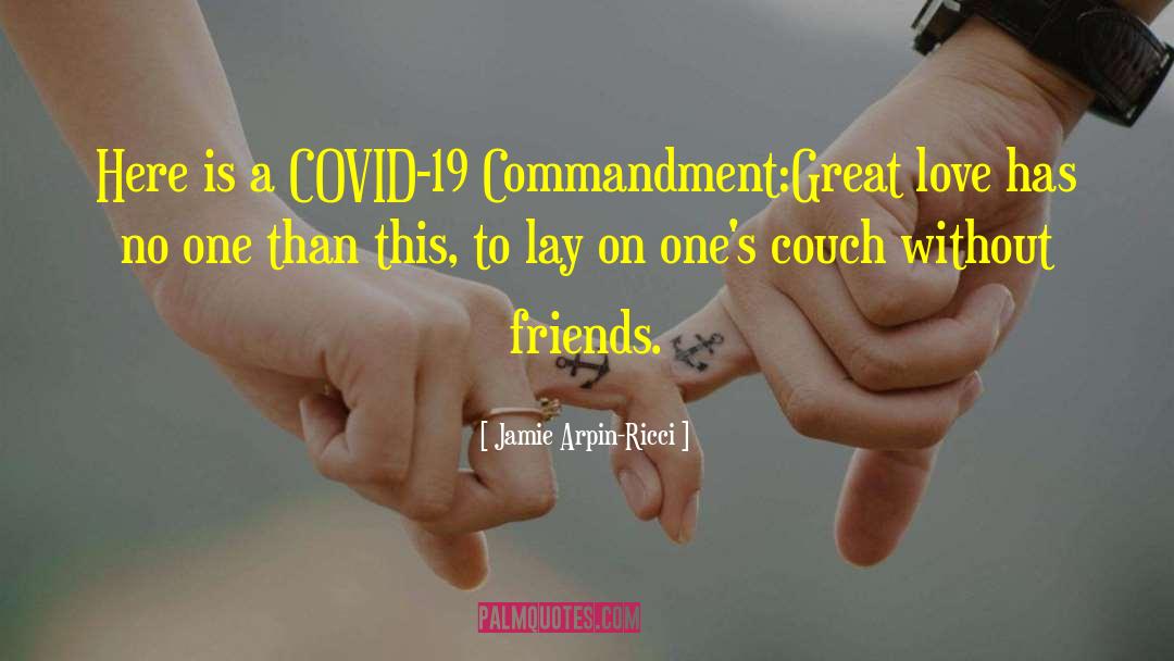 Jamie Arpin-Ricci Quotes: Here is a COVID-19 Commandment:<br
