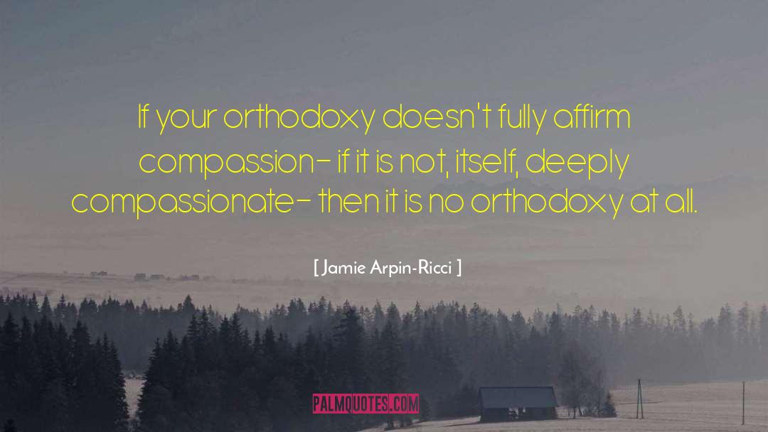 Jamie Arpin-Ricci Quotes: If your orthodoxy doesn't fully