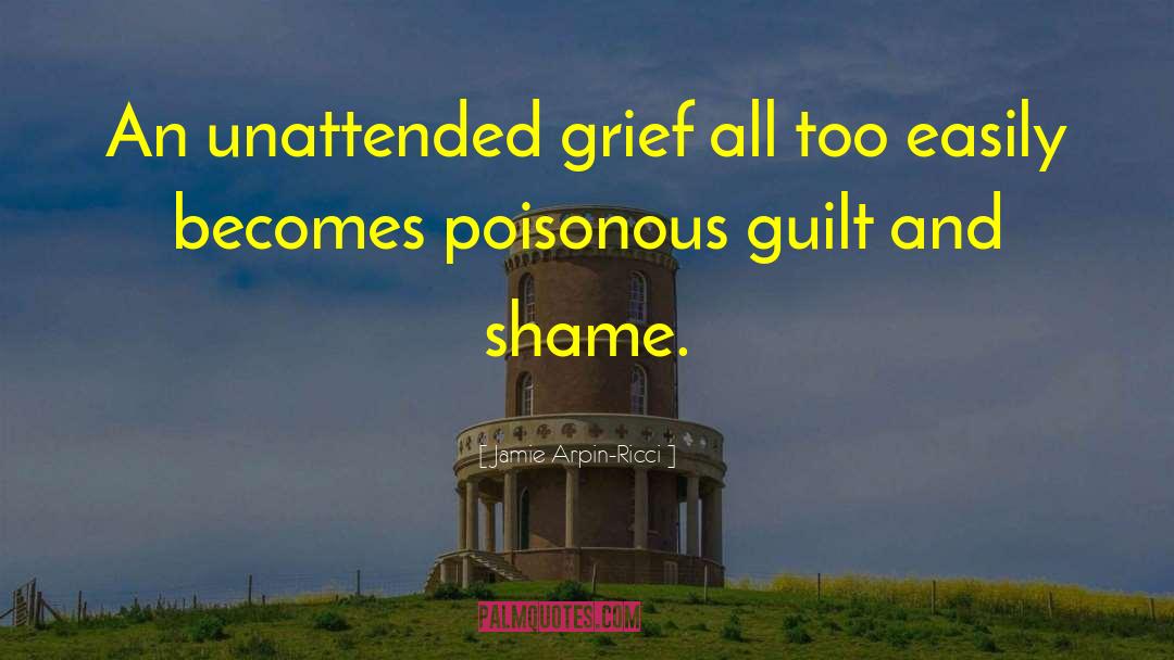Jamie Arpin-Ricci Quotes: An unattended grief all too