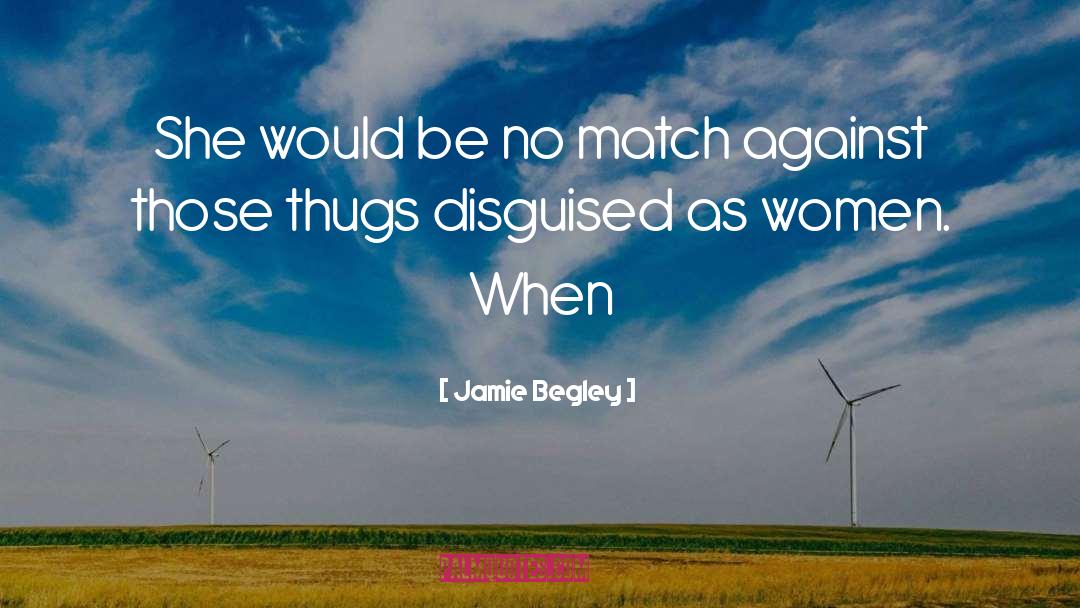Jamie Begley Quotes: She would be no match