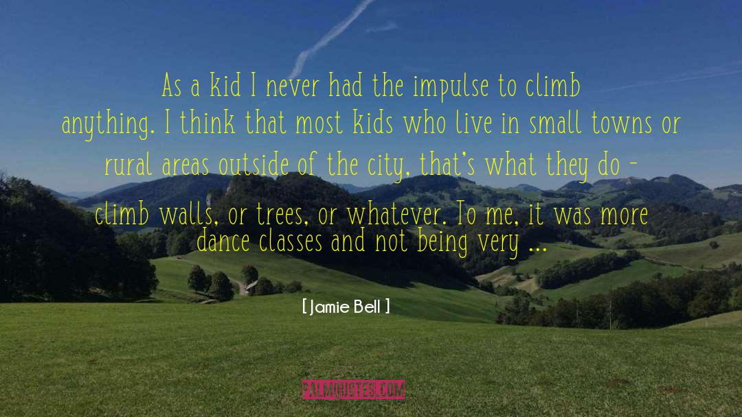 Jamie Bell Quotes: As a kid I never