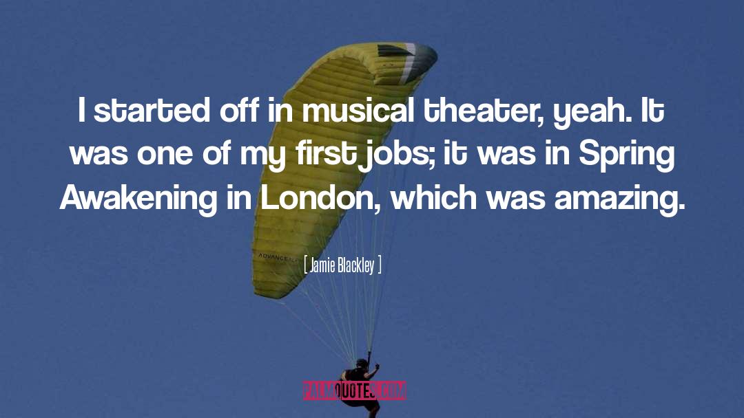 Jamie Blackley Quotes: I started off in musical