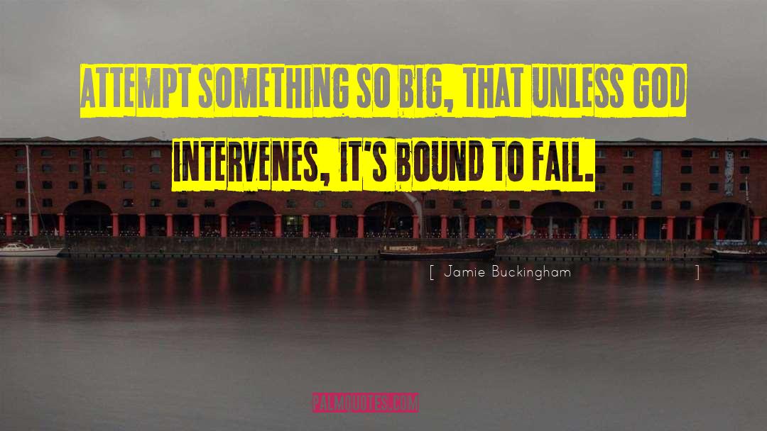 Jamie Buckingham Quotes: Attempt something so big, that