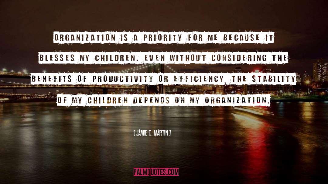 Jamie C. Martin Quotes: Organization is a priority for