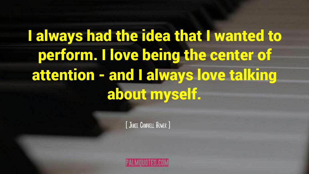 Jamie Campbell Bower Quotes: I always had the idea