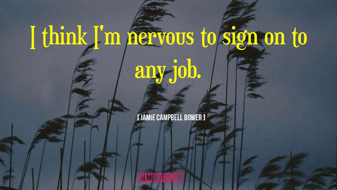 Jamie Campbell Bower Quotes: I think I'm nervous to