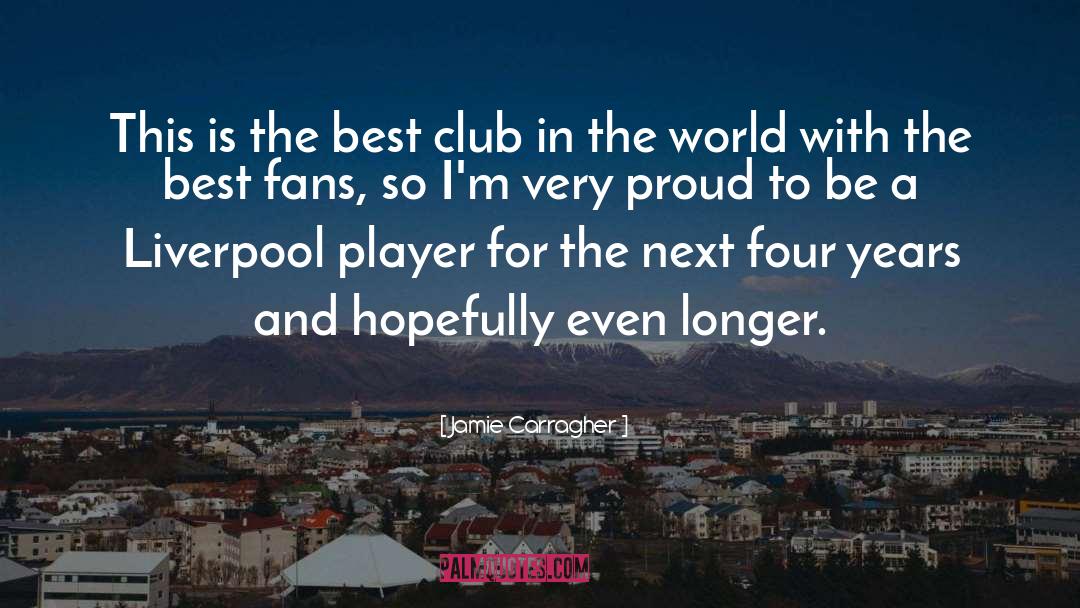 Jamie Carragher Quotes: This is the best club