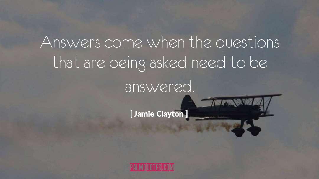 Jamie Clayton Quotes: Answers come when the questions