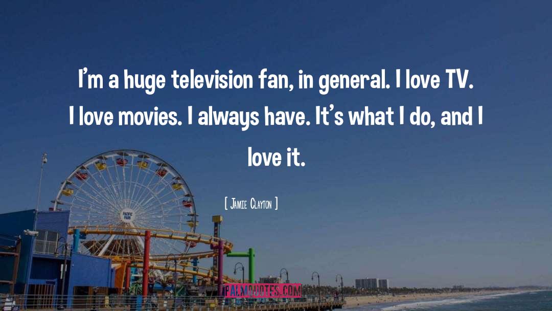 Jamie Clayton Quotes: I'm a huge television fan,