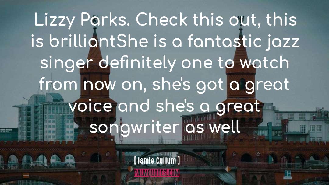 Jamie Cullum Quotes: Lizzy Parks. Check this out,