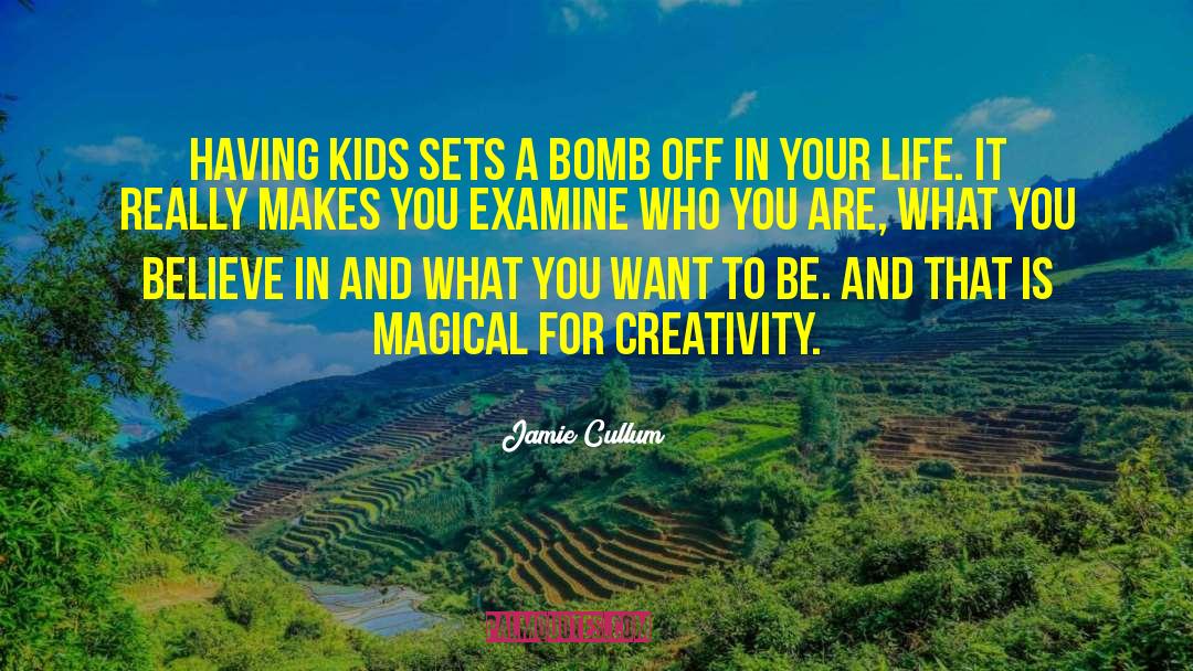 Jamie Cullum Quotes: Having kids sets a bomb