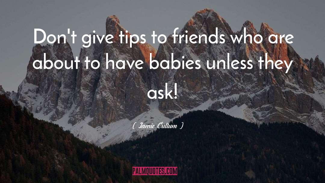 Jamie Cullum Quotes: Don't give tips to friends