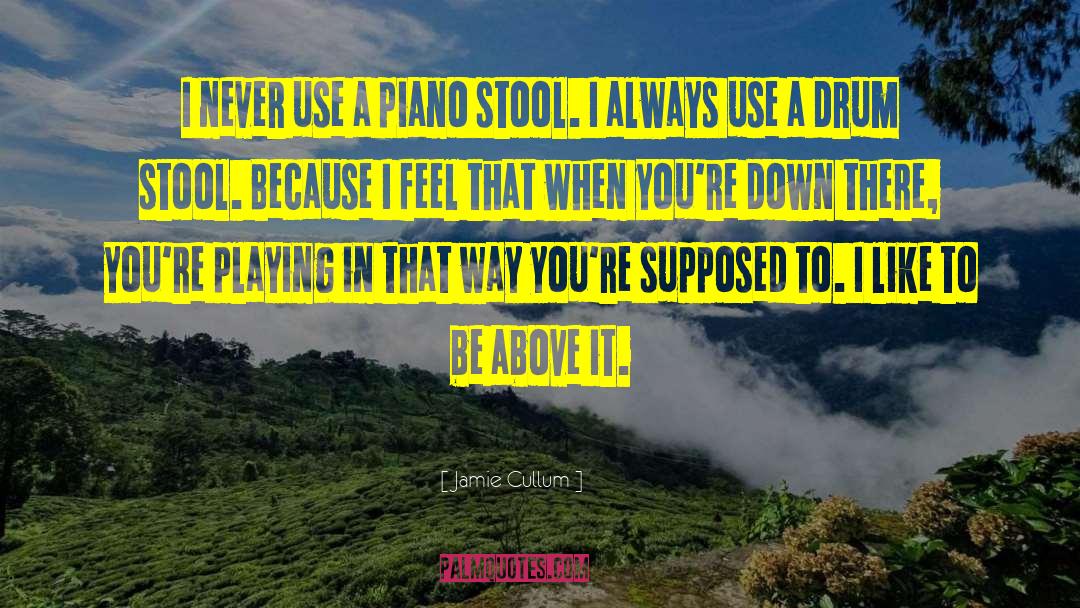 Jamie Cullum Quotes: I never use a piano