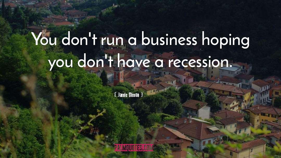 Jamie Dimon Quotes: You don't run a business