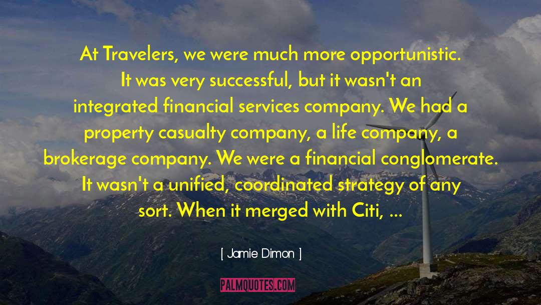 Jamie Dimon Quotes: At Travelers, we were much