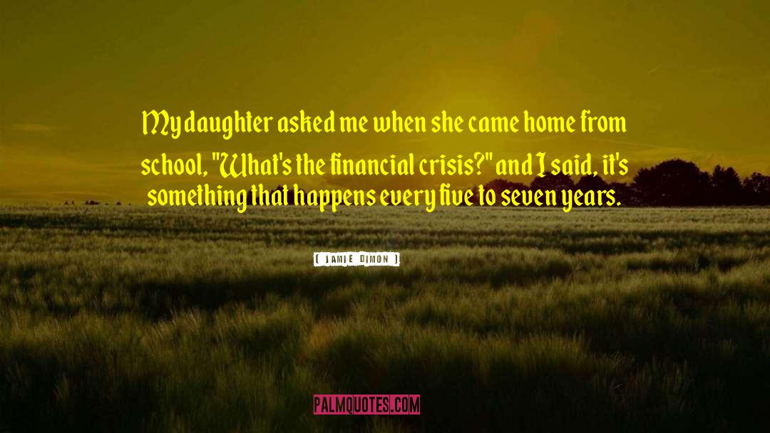 Jamie Dimon Quotes: My daughter asked me when