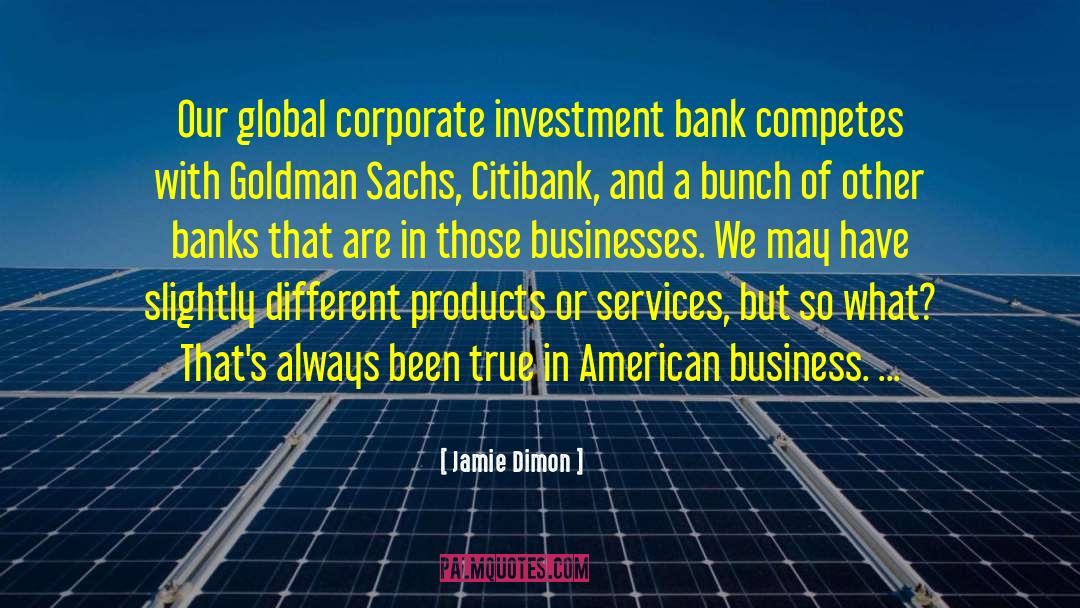 Jamie Dimon Quotes: Our global corporate investment bank
