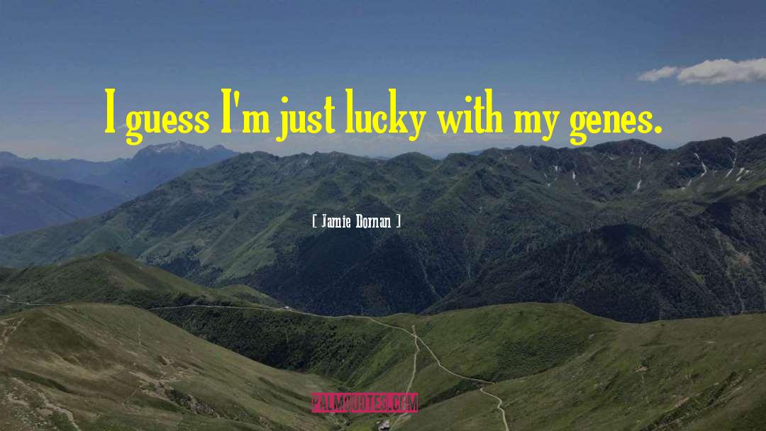 Jamie Dornan Quotes: I guess I'm just lucky