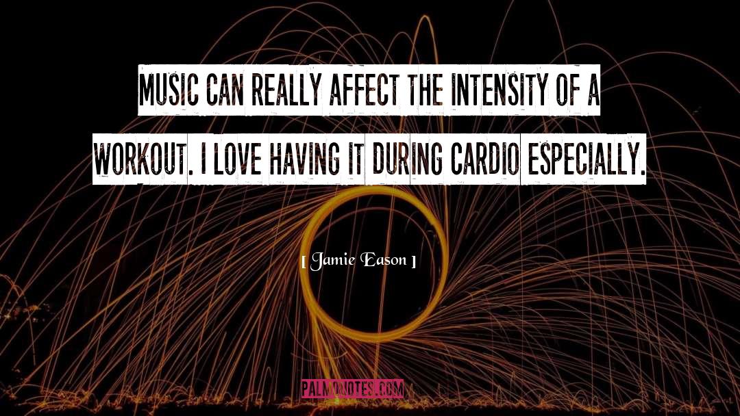 Jamie Eason Quotes: Music can really affect the
