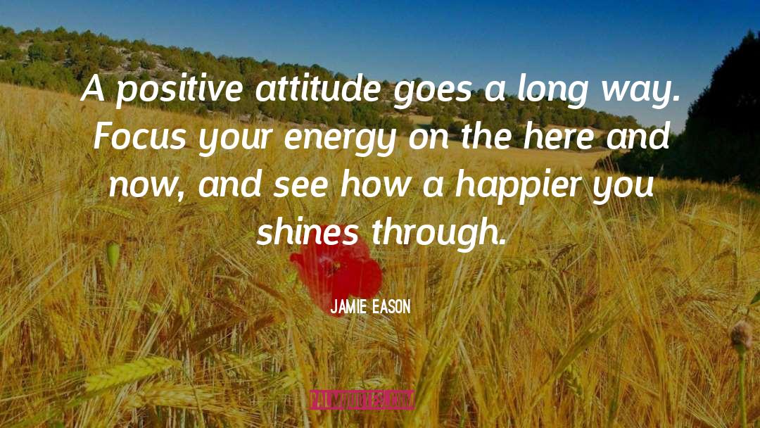 Jamie Eason Quotes: A positive attitude goes a