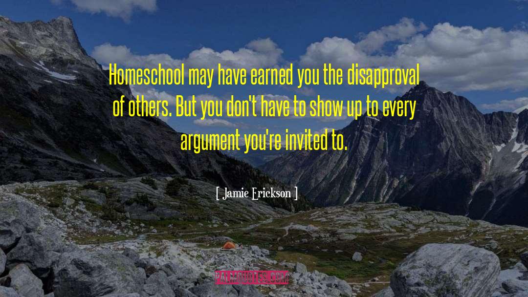 Jamie Erickson Quotes: Homeschool may have earned you