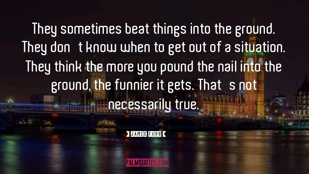 Jamie Farr Quotes: They sometimes beat things into