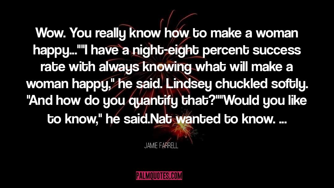 Jamie Farrell Quotes: Wow. You really know how