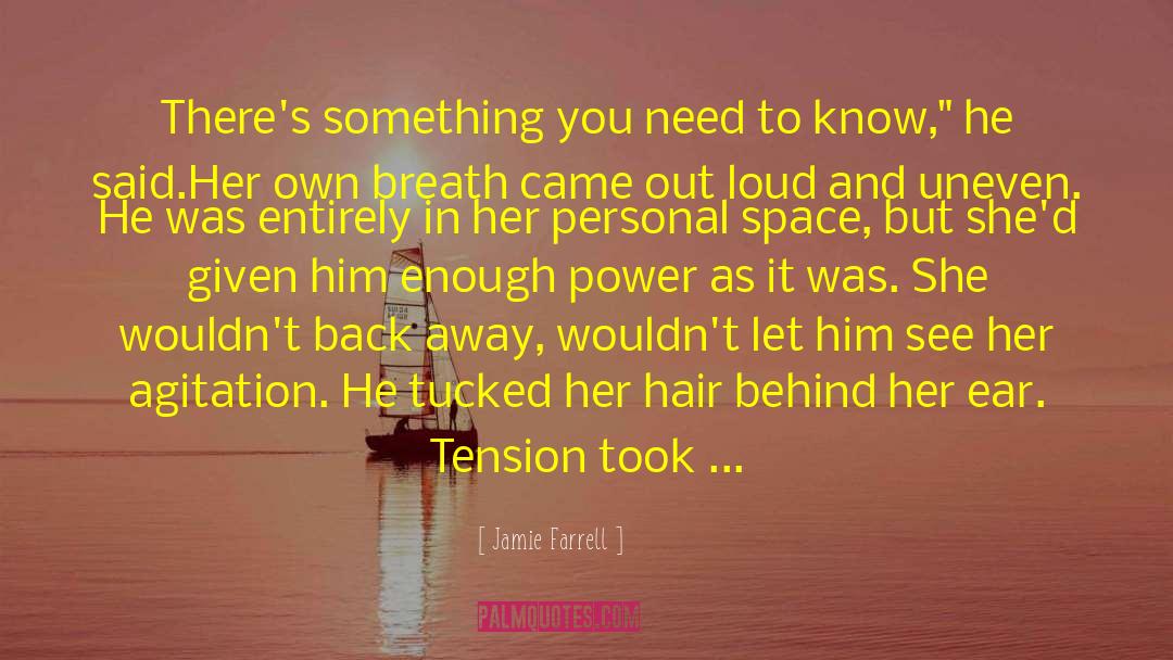 Jamie Farrell Quotes: There's something you need to