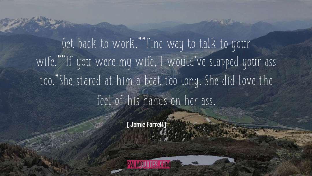 Jamie Farrell Quotes: Get back to work.