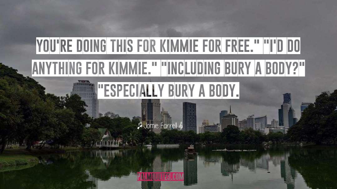 Jamie Farrell Quotes: You're doing this for Kimmie