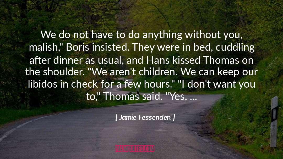 Jamie Fessenden Quotes: We do not have to