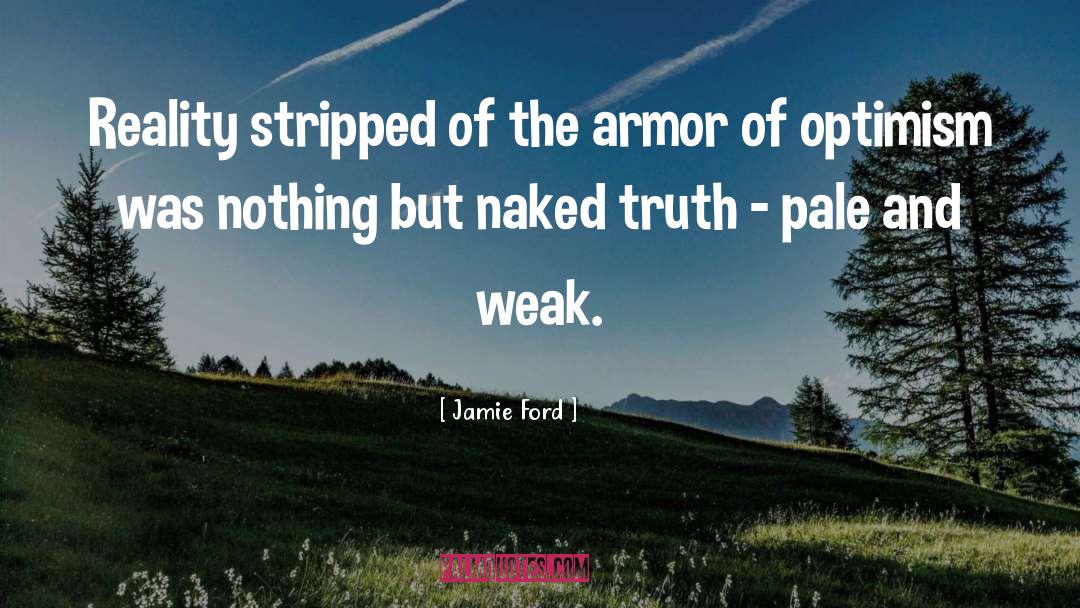 Jamie Ford Quotes: Reality stripped of the armor