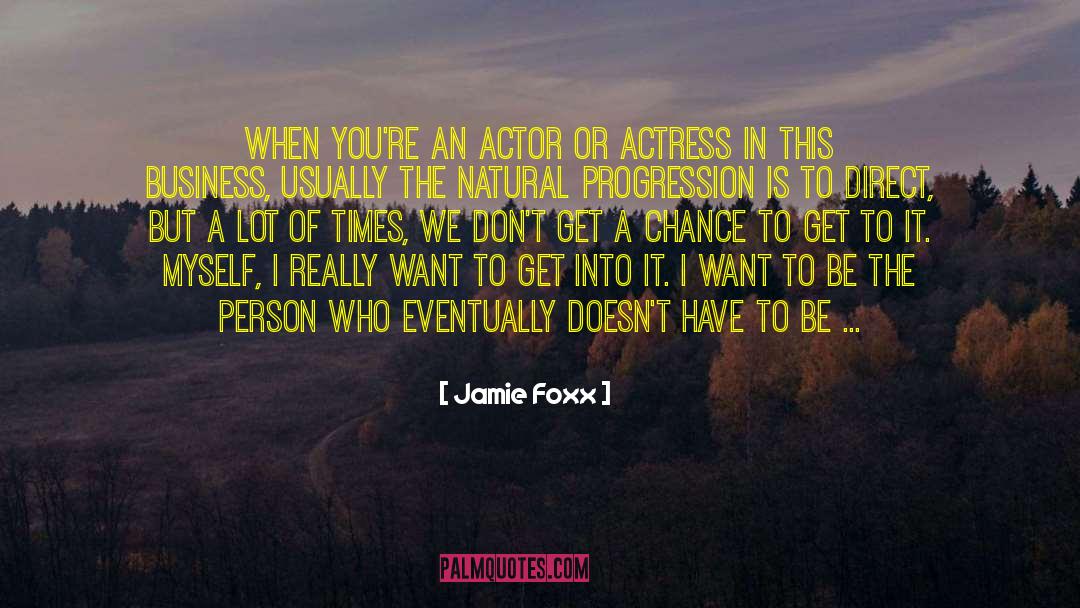 Jamie Foxx Quotes: When you're an actor or