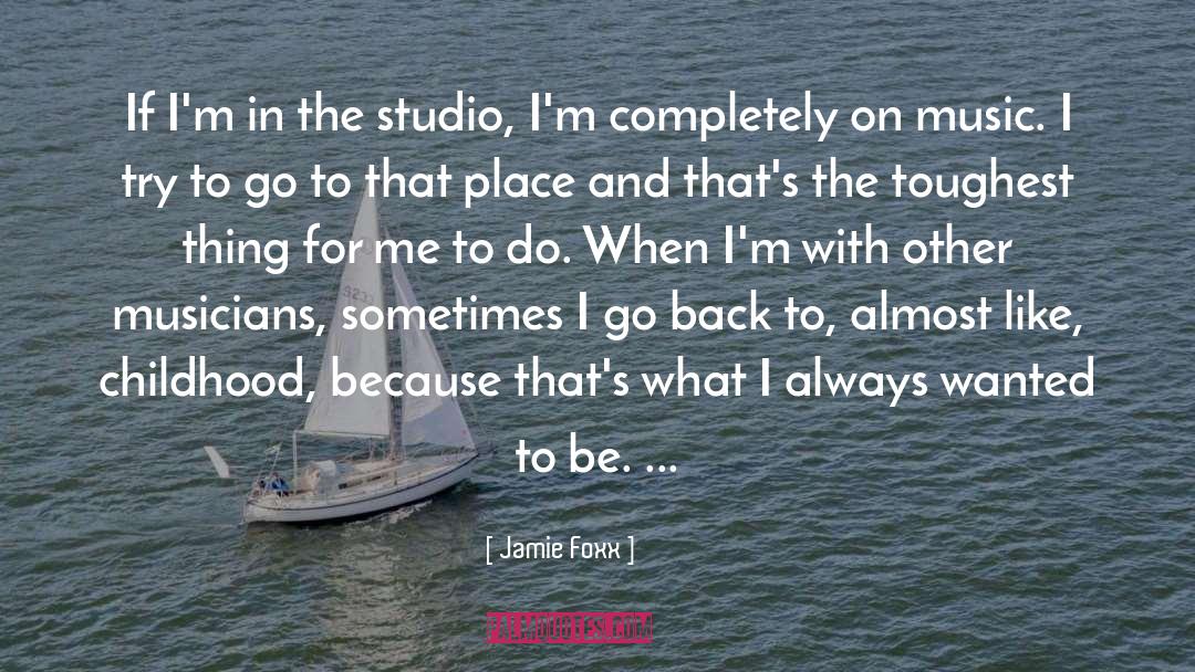 Jamie Foxx Quotes: If I'm in the studio,