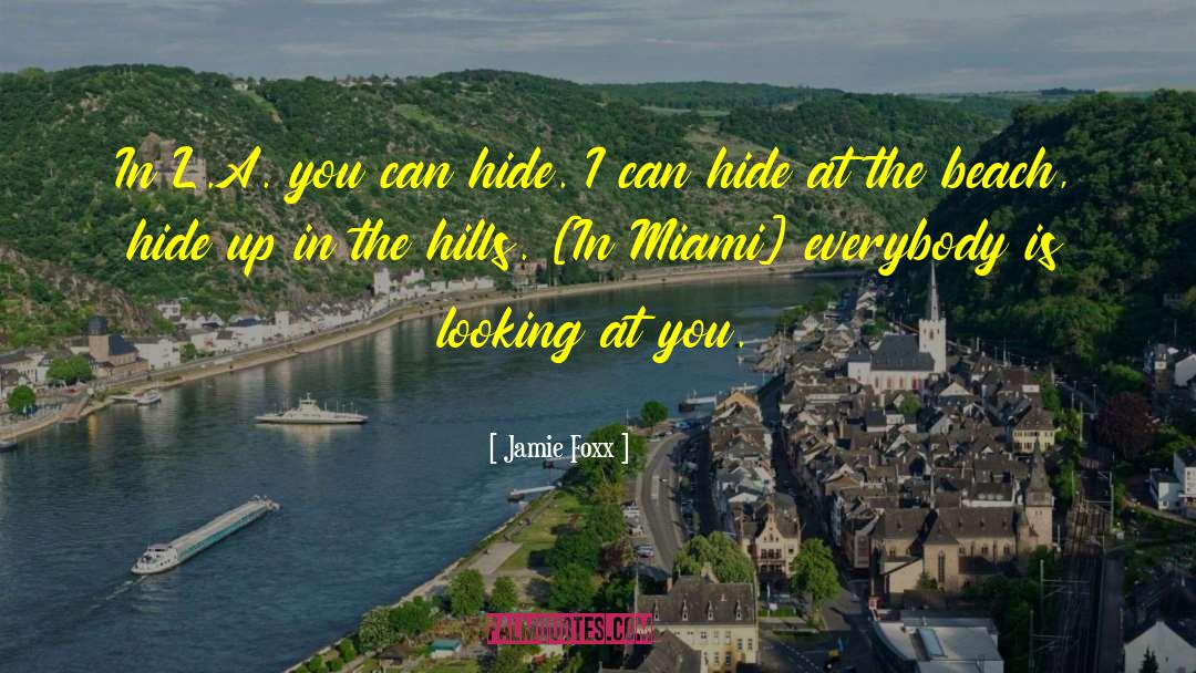 Jamie Foxx Quotes: In L.A. you can hide.