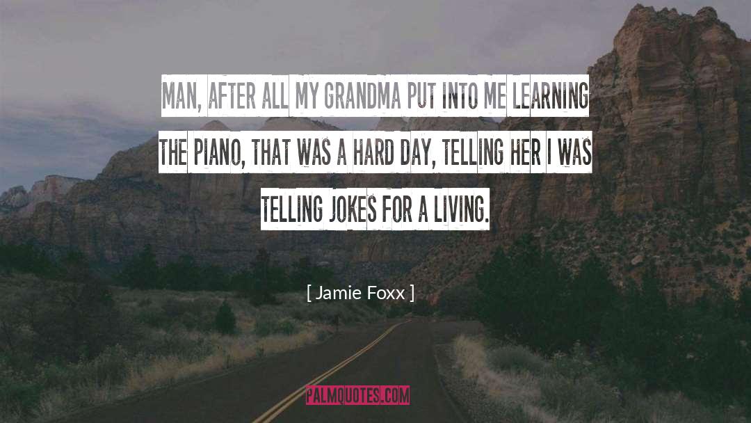 Jamie Foxx Quotes: Man, after all my grandma